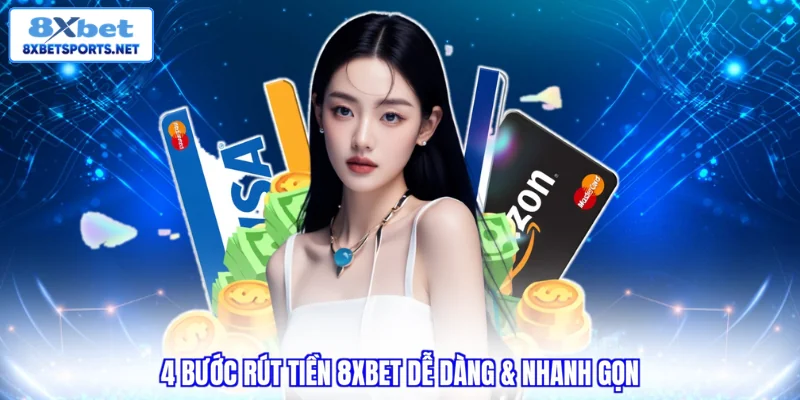 4 bước rút tiền 8XBET dễ dàng & nhanh gọn