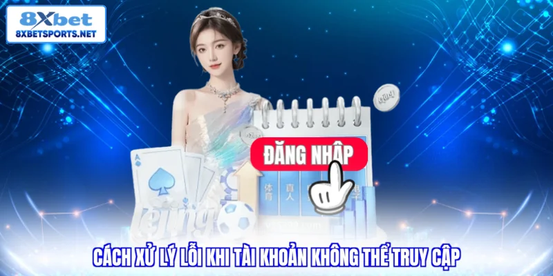 Cách xử lý lỗi khi tài khoản không thể truy cập