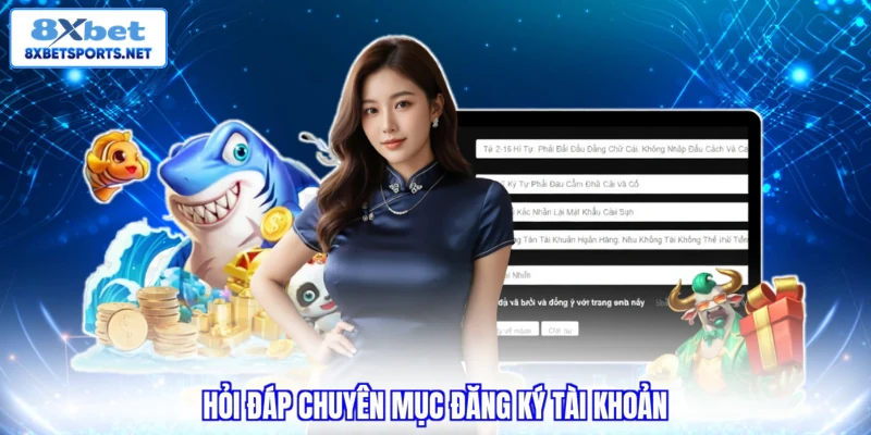 Hỏi đáp chuyên mục đăng ký tài khoản