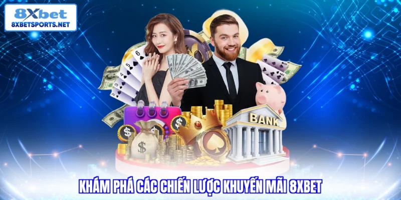 Khám phá các chiến lược khuyến mãi 8xbet