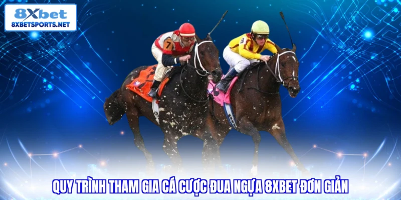 Quy trình tham gia cá cược đua ngựa 8XBET đơn giản