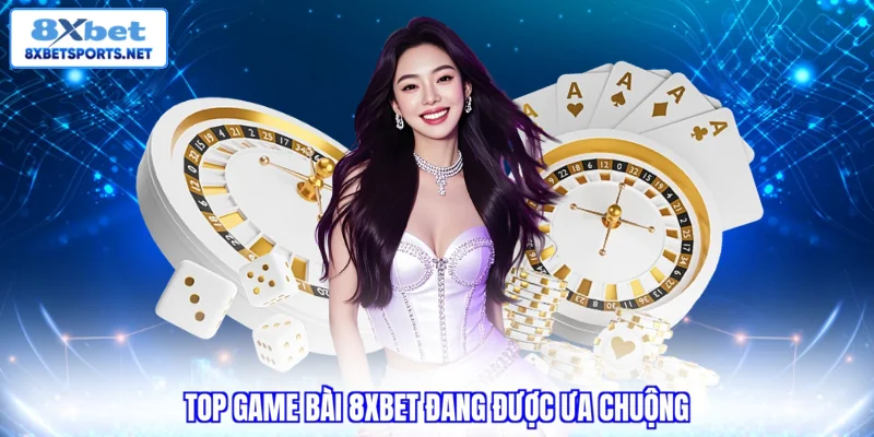 Game Bài 8XBET - Top Trải Nghiệm Đỉnh Cao Không Thể Bỏ Lỡ Top game bài 8XBET đang được ưa chuộng