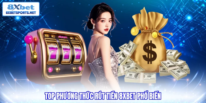 Top phương thức rút tiền 8XBET phổ biến