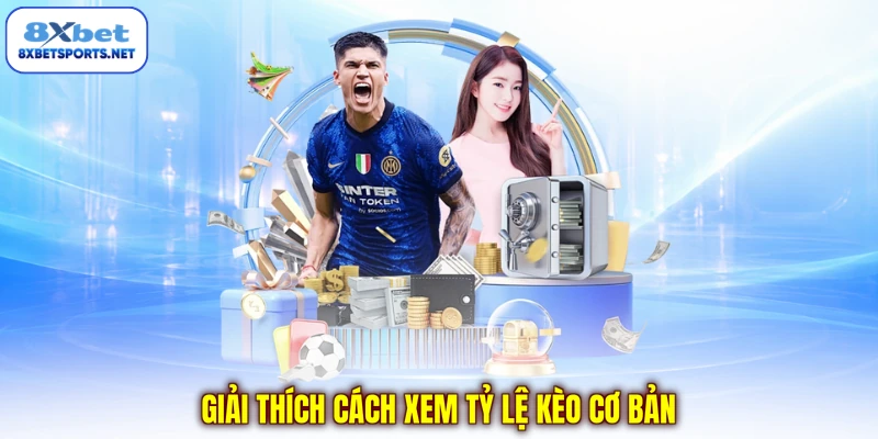 Giải thích cách xem tỷ lệ kèo cơ bản