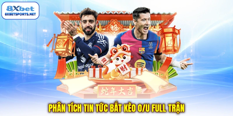 Phân tích tin tức bắt kèo O/U full trận